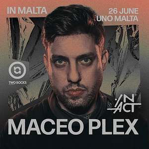 UNO X IN ACT: Maceo Plex in Malta Nightlife