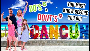 Cancun Mexico: 23 Do’s & Don’ts to Know Before You Go! Safety, Tips & Family Travel Guide!